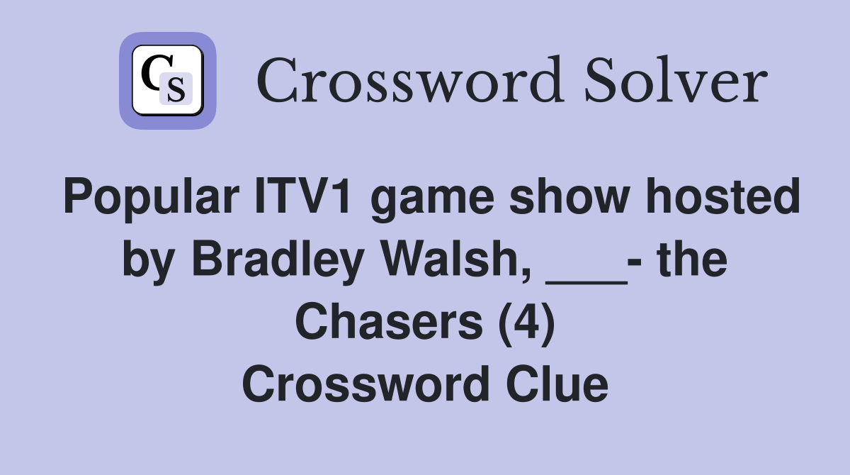 Popular ITV1 game show hosted by Bradley Walsh, ___ the Chasers (4